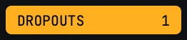 DROPOUTS after one dropout: the readout is amber, with the label and the count in dark text.