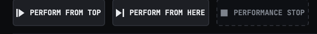 PERFORM FROM TOP, PERFORM FROM HERE and a dimmed PERFORMANCE STOP